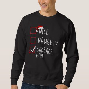 Nice Naughty Garbage Man Christmas List Xmas Santa Sweatshirt