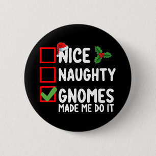Nice Naughty Gnomes Made Me Do It Christmas List 2 Inch Round Button