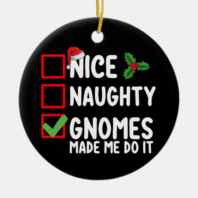 Nice Naughty Gnomes Made Me Do It Christmas List Ceramic Ornament (Front)