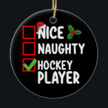 Nice Naughty Hockey Player Christmas List Santa Ceramic Ornament<br><div class="desc">Nice Naughty Hockey Player Christmas List Santa Holiday</div>