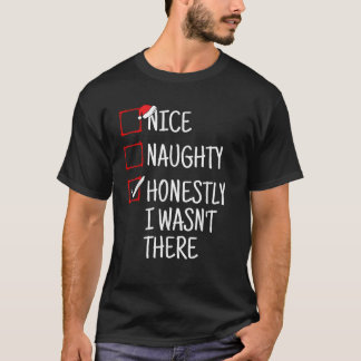 Nice Naughty Honestly I Wasn t There Funny Christm T-Shirt
