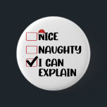 Nice Naughty I Can Explain Christmas List Santa  2 Inch Round Button<br><div class="desc">Nice Naughty I Can Explain Christmas List Santa</div>
