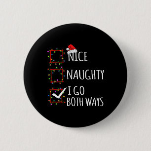 Nice Naughty I Go Both Ways Christmas List Santa C 2 Inch Round Button