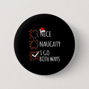 Nice Naughty I Go Both Ways Christmas List Santa C 2 Inch Round Button
