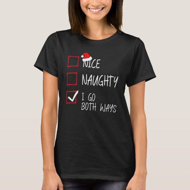 Nice Naughty I Go Both Ways Christmas List Santa X T-Shirt (Front)