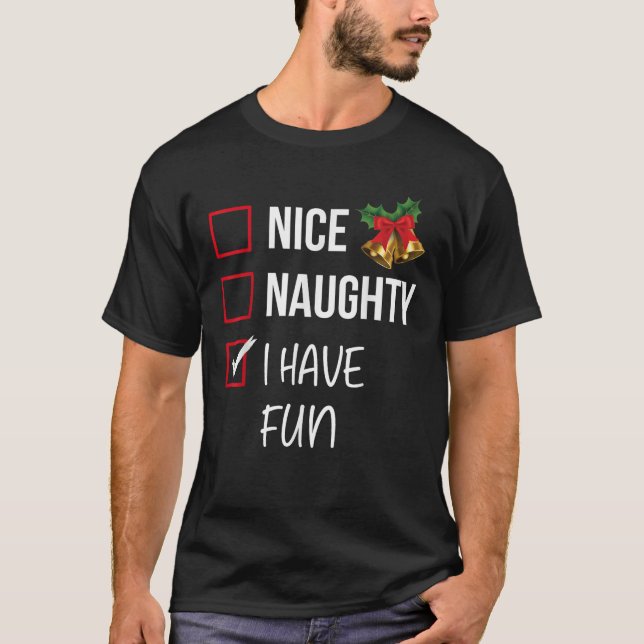 Nice Naughty I Have Fun Christmas List Xmas Santa  T-Shirt (Front)