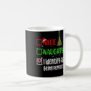 Nice Naughty I Identify As Being Perfect Christmas Coffee Mug