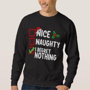Nice Naughty I Regret Nothing Christmas List Holid Sweatshirt