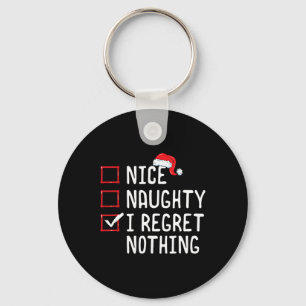 Nice Naughty I Regret Nothing Christmas List  Keychain
