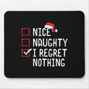 Nice Naughty I Regret Nothing Christmas List  Mouse Pad