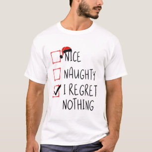 Nice Naughty I Regret Nothing Christmas List Santa T-Shirt