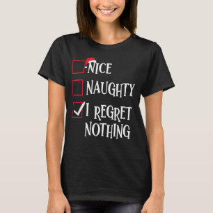 Nice Naughty I Regret Nothing Christmas List Santa T-Shirt