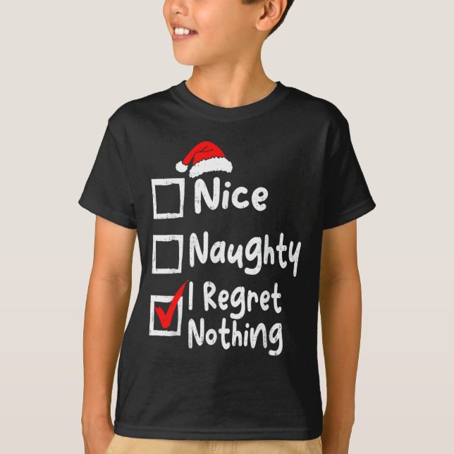 Nice Naughty I Regret Nothing Funny Christmas List T-Shirt (Front)