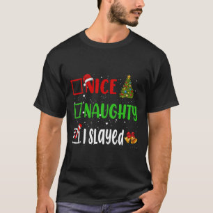 Nice Naughty I Slayed Christmas List Holiday Xmas  T-Shirt