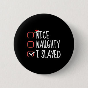 Nice Naughty I Slayed Funny Christmas List Santa C 2 Inch Round Button