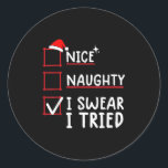 Nice Naughty I Swear I Tried Christmas  Classic Round Sticker<br><div class="desc">Nice Naughty I Swear I Tried Christmas</div>