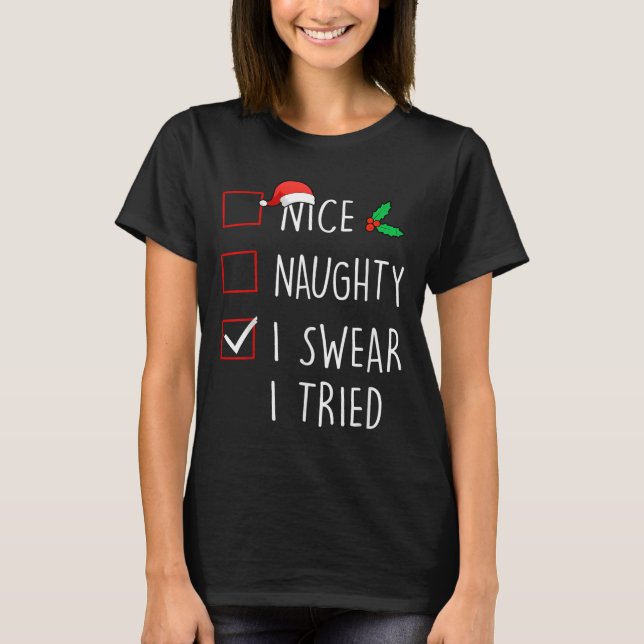 Nice Naughty I Swear I Tried Christmas Family Matc T-Shirt (Front)