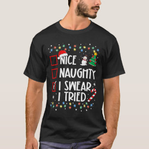 Nice Naughty I Swear I Tried Christmas Family Xmas T-Shirt