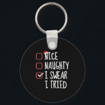 Nice Naughty I Swear I Tried Christmas List Santa  Keychain<br><div class="desc">Nice Naughty I Swear I Tried Christmas List Santa Claus</div>
