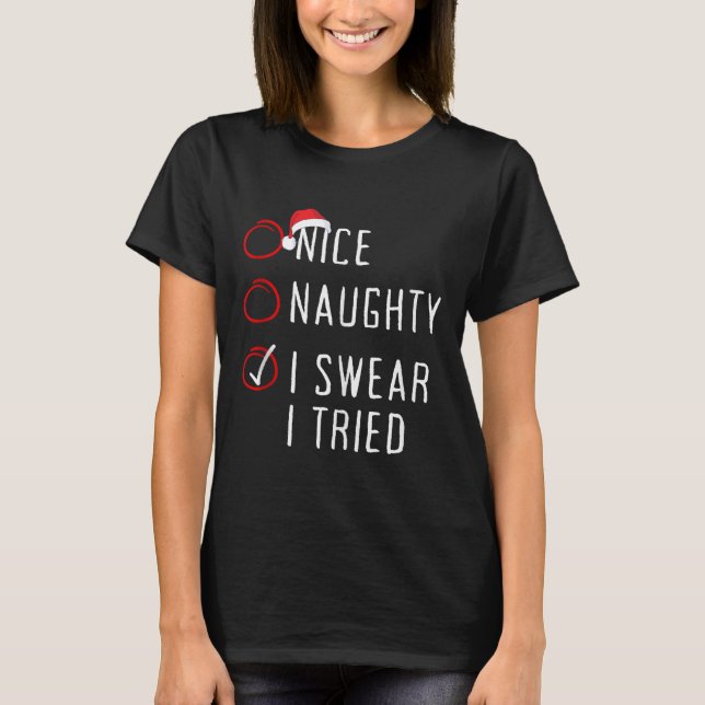 Nice Naughty I Swear I Tried Christmas List Xmas S T-Shirt (Front)