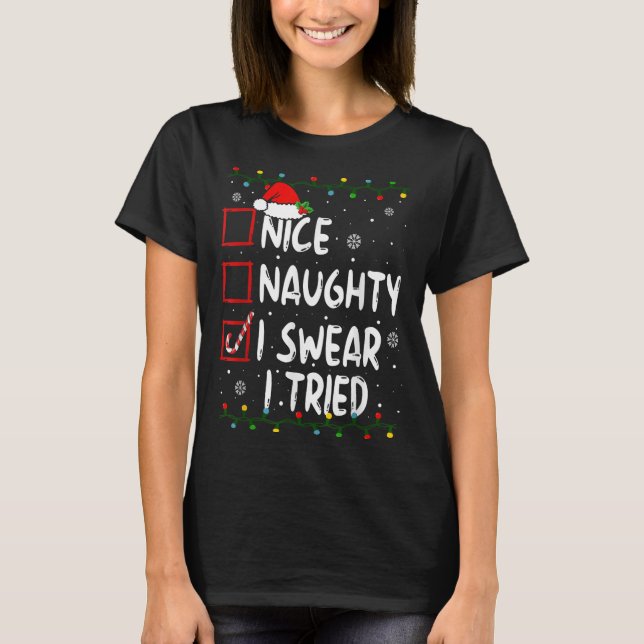 Nice Naughty I Swear I Tried Christmas List Xmas S T-Shirt (Front)
