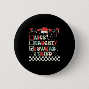 Nice Naughty I Swear I Tried Cool Christmas List S 2 Inch Round Button