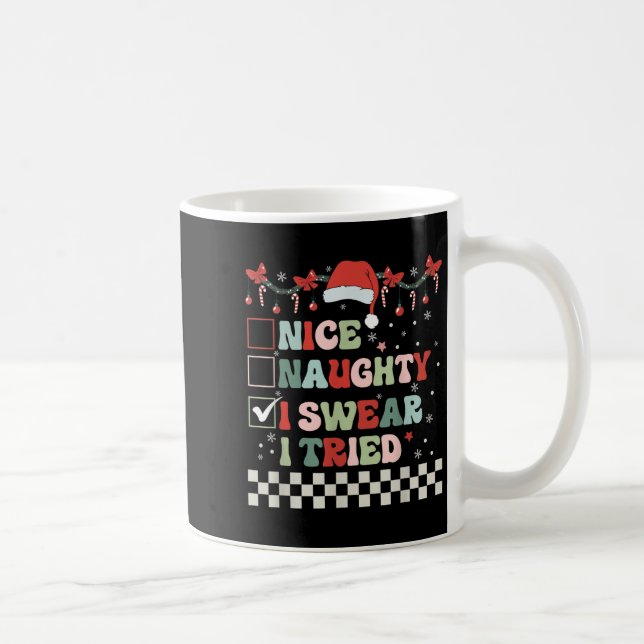 Nice Naughty I Swear I Tried Cool Christmas List S Coffee Mug (Right)