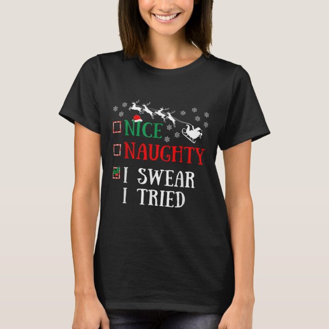 Nice Naughty I Swear I Tried Funny Christmas Joke  T-Shirt (Front)