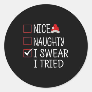 Nice Naughty I Swear I Tried Funny Christmas List  Classic Round Sticker