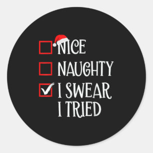 Nice Naughty I Swear I Tried Funny Christmas List  Classic Round Sticker