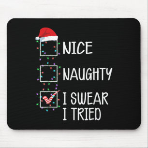 Nice Naughty I Swear I Tried Funny Christmas List  Mouse Pad