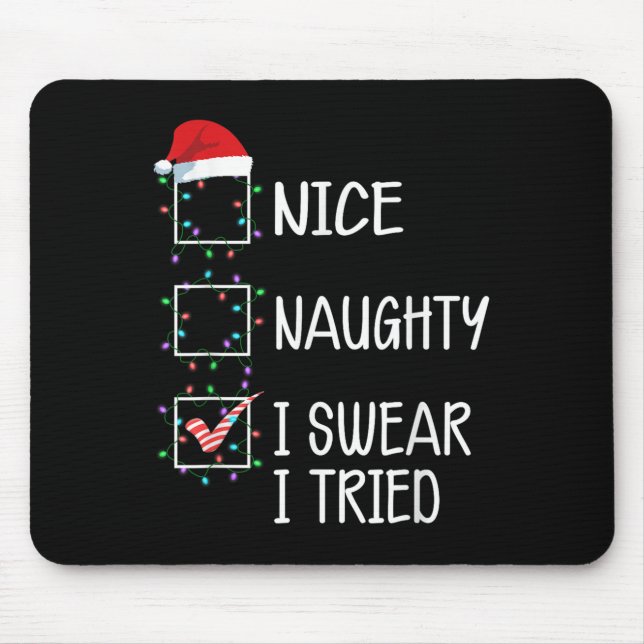 Nice Naughty I Swear I Tried Funny Christmas List  Mouse Pad (Front)