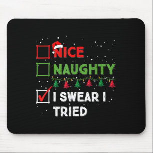 Nice Naughty I Swear I Tried Funny Christmas List  Mouse Pad