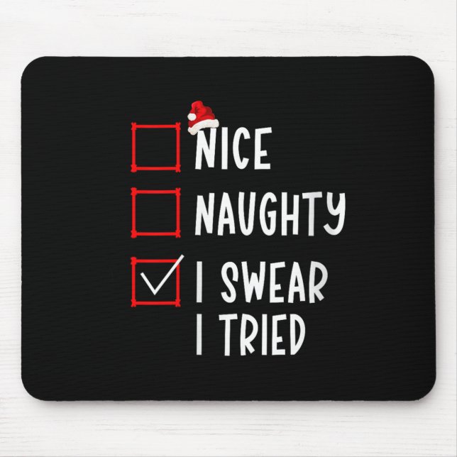 Nice Naughty I Swear I Tried Funny Christmas List  Mouse Pad (Front)