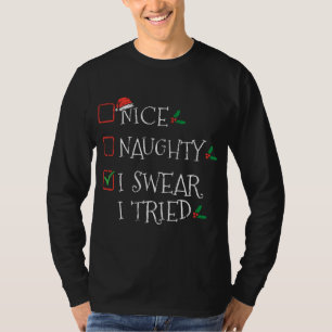 Nice Naughty I Swear I Tried Funny Christmas List  T-Shirt