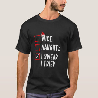 Nice Naughty I Swear I Tried Funny Christmas List  T-Shirt