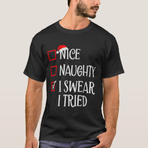 Nice Naughty I Swear I Tried Funny Christmas List  T-Shirt