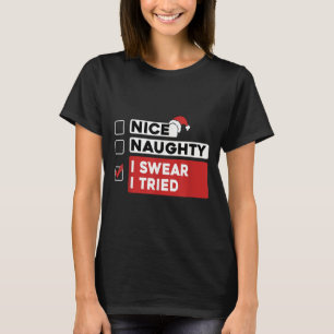 Nice Naughty I Swear I Tried Funny Christmas List  T-Shirt