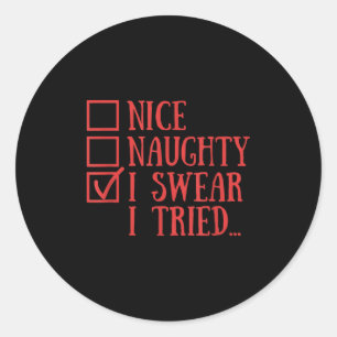 Nice Naughty I Swear I Tried Funny Xmas  Classic Round Sticker