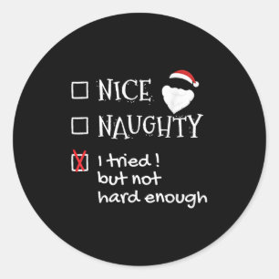 Nice Naughty I Tried But Not Hard Enough Funny San Classic Round Sticker