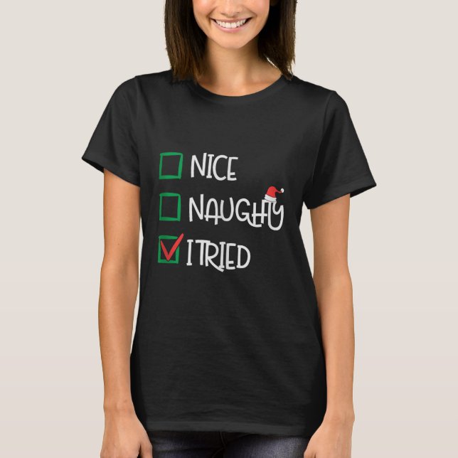 Nice Naughty I Tried Funny Playful Christmas Holid T-Shirt (Front)