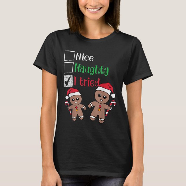 Nice Naughty I Tried List Gingerbread Christmas  T-Shirt (Front)