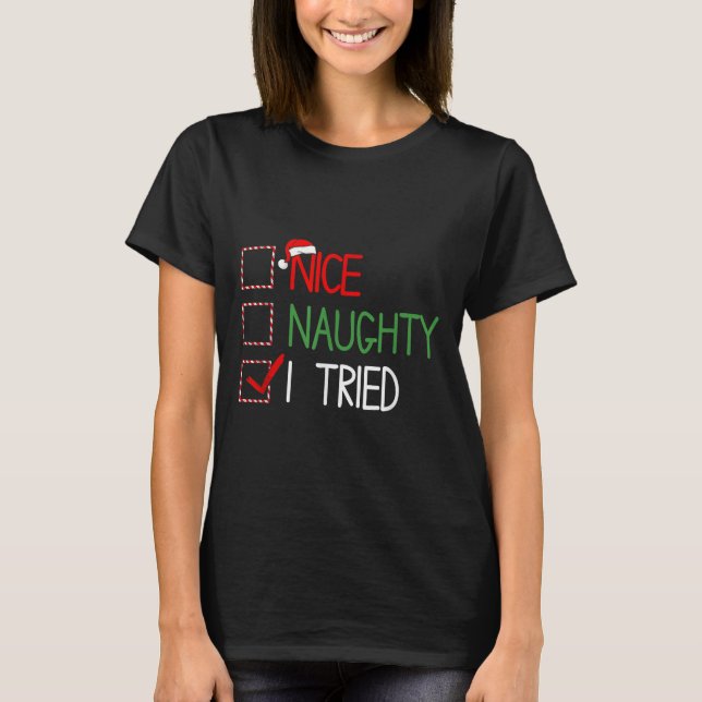 Nice Naughty I Tried Santa's Naughty List Funny Ch T-Shirt (Front)