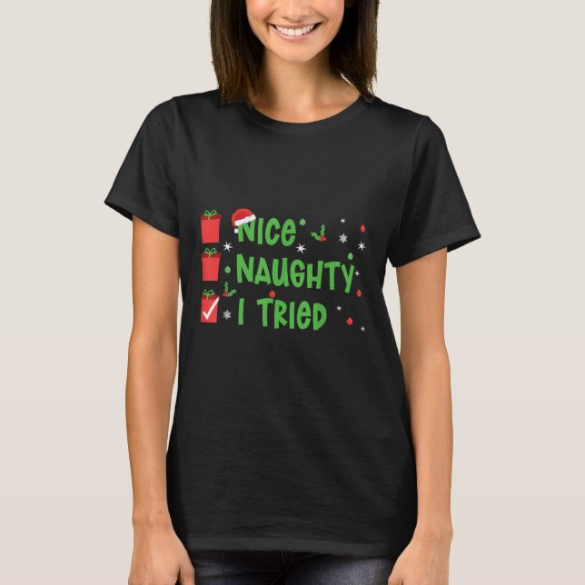 Nice Naughty I Tried Santa's Naughty List Funny Ch T-Shirt (Front)