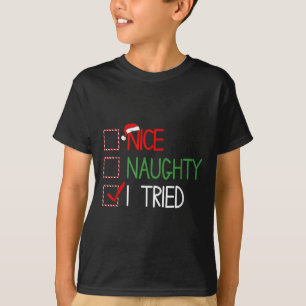 Nice Naughty I Tried Santa's Naughty List Funny Ch T-Shirt
