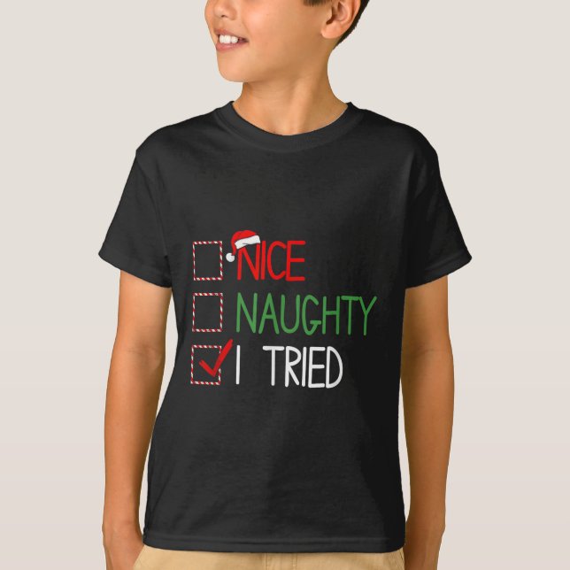 Nice Naughty I Tried Santa's Naughty List Funny Ch T-Shirt (Front)