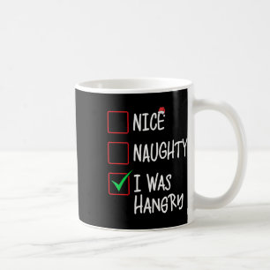 Nice Naughty I Was Hangry Christmas List Santa Cla Coffee Mug