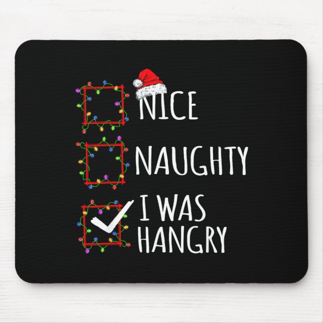 Nice Naughty I Was Hangry Christmas List Santa Cla Mouse Pad (Front)