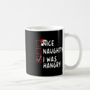 Nice Naughty I Was Hangry Christmas Xmas Santa Cla Coffee Mug
