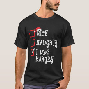 Nice Naughty I Was Hangry Funny Christmas Xmas Men T-Shirt